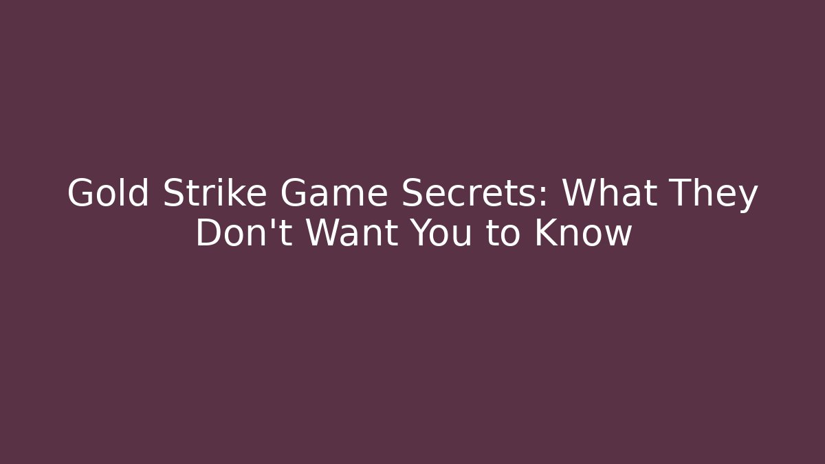 Gold Strike Game Secrets: What They Don't Want You to Know - Método de Aprovação