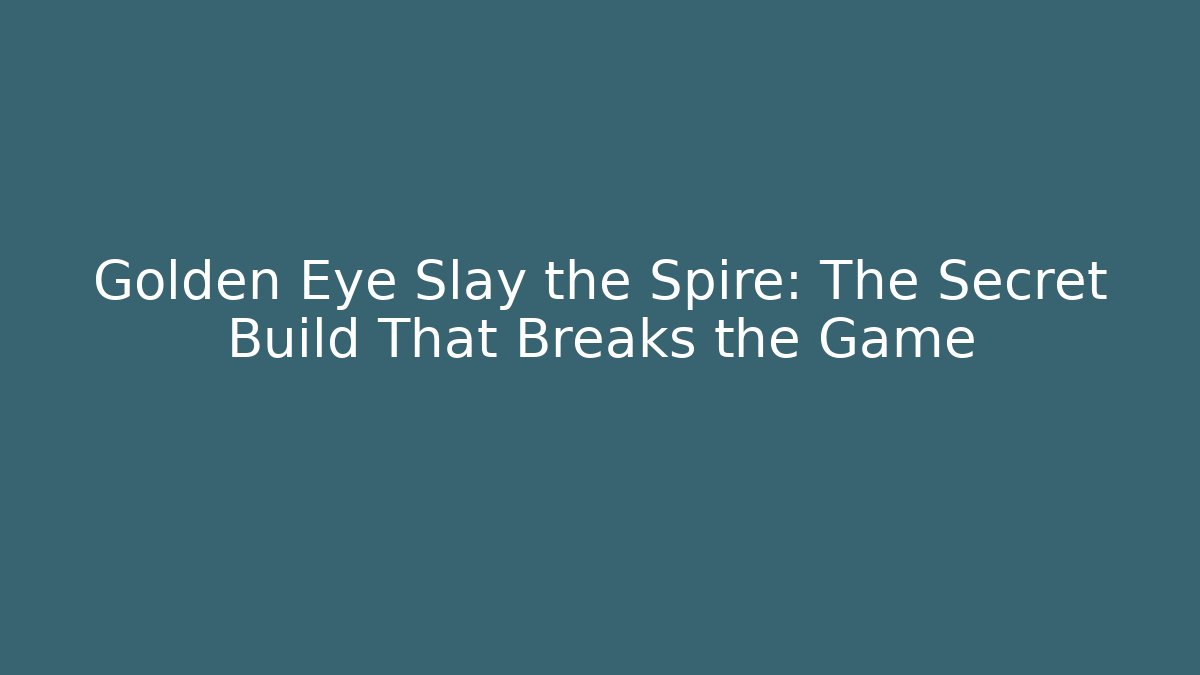 Golden Eye Slay the Spire: The Secret Build That Breaks the Game