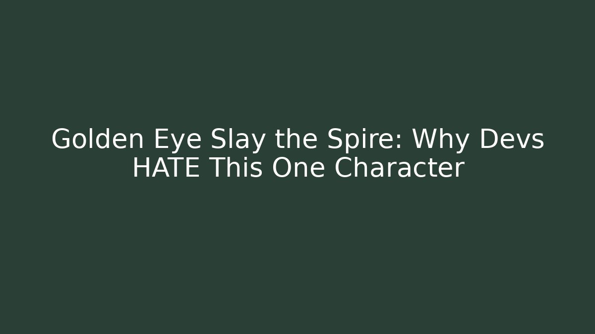 Golden Eye Slay the Spire: Why Devs HATE This One Character