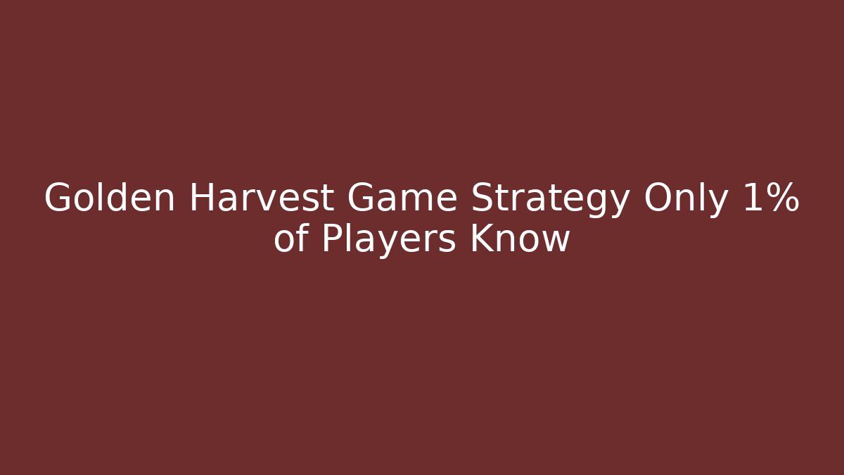 Golden Harvest Game Strategy Only 1% of Players Know