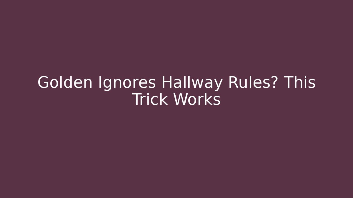 Golden Ignores Hallway Rules? This Trick Works