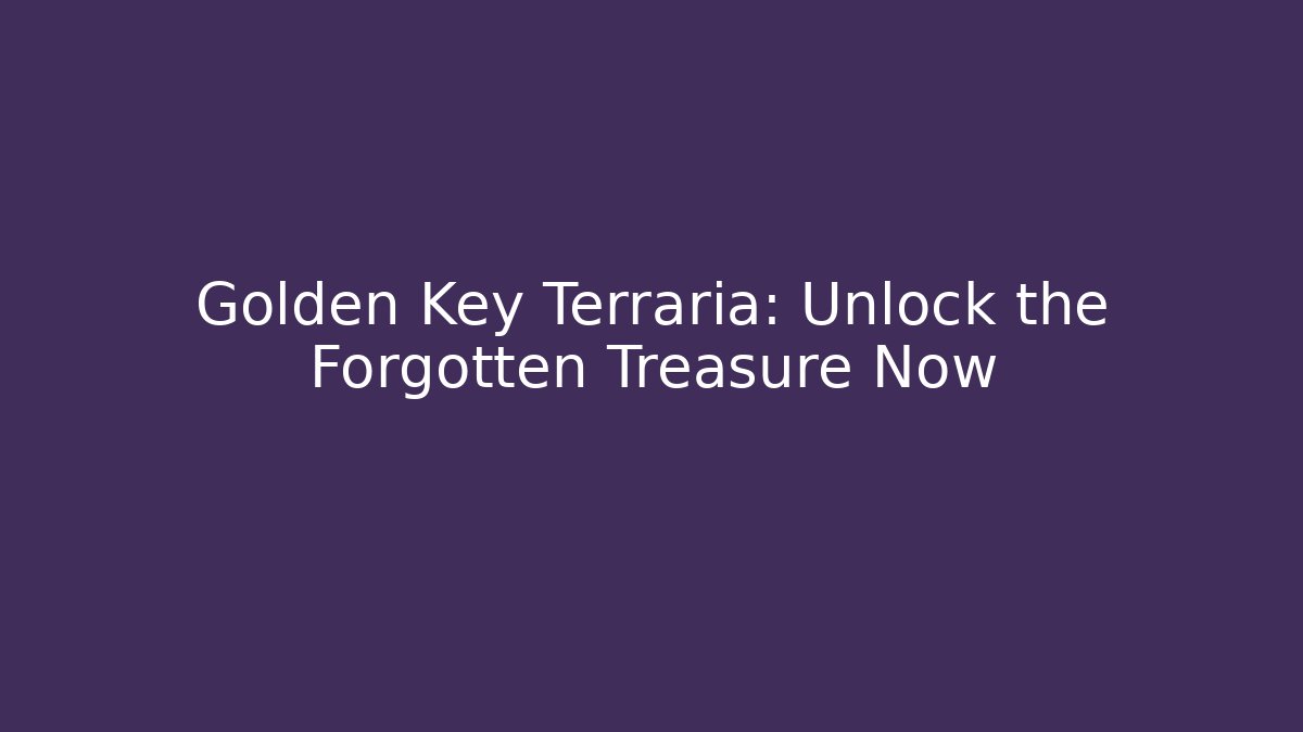 Golden Key Terraria: Unlock the Forgotten Treasure Now