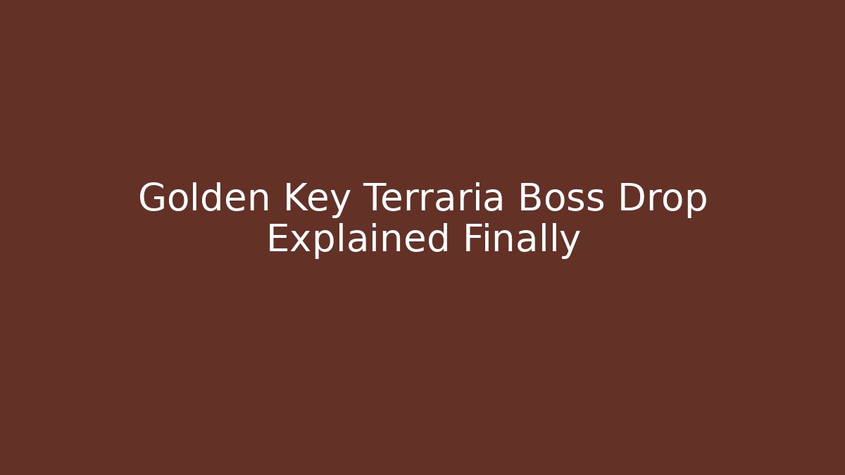 Golden Key Terraria Boss Drop Explained Finally - Método de Aprovação