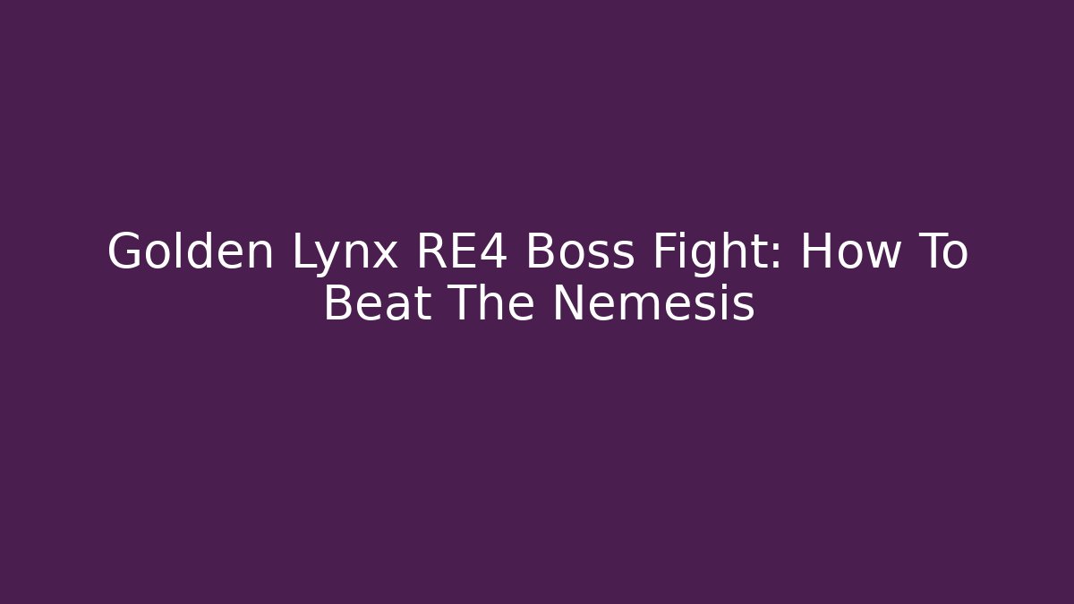 Golden Lynx RE4 Boss Fight: How To Beat The Nemesis