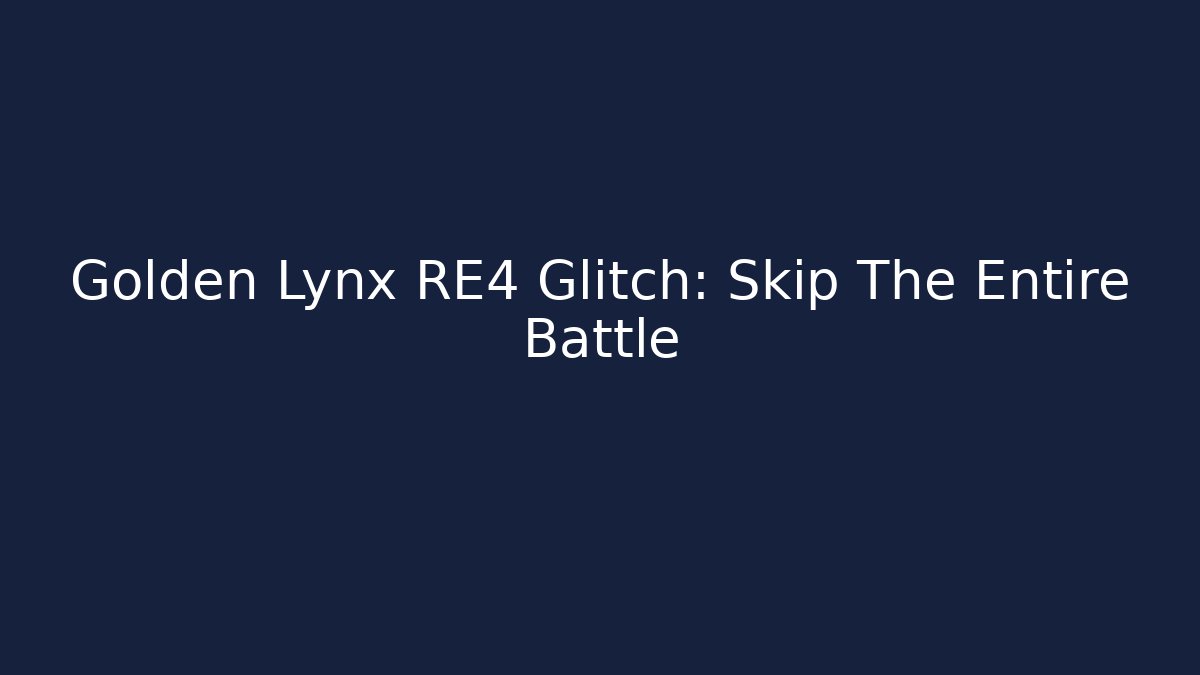 Golden Lynx RE4 Glitch: Skip The Entire Battle