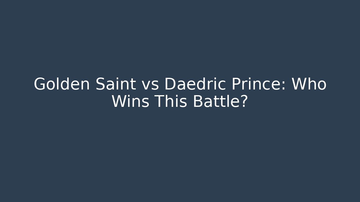 Golden Saint vs Daedric Prince: Who Wins This Battle?