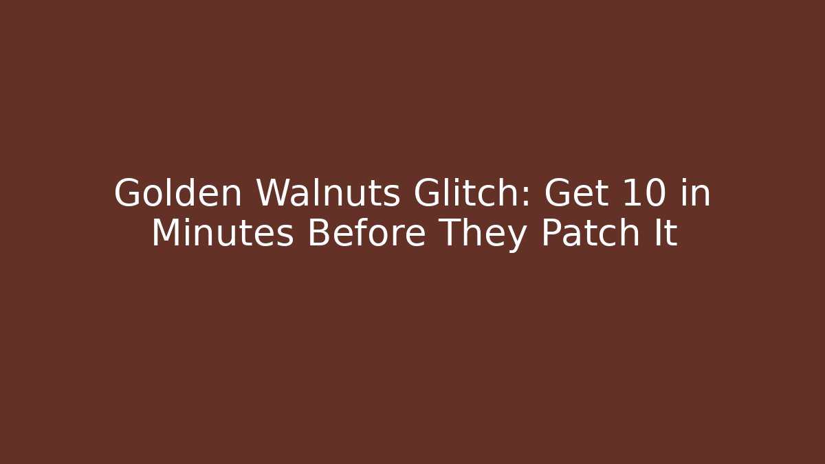 Golden Walnuts Glitch: Get 10 in Minutes Before They Patch It