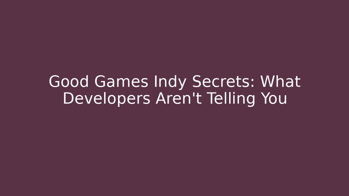 Good Games Indy Secrets: What Developers Aren't Telling You - Método de Aprovação