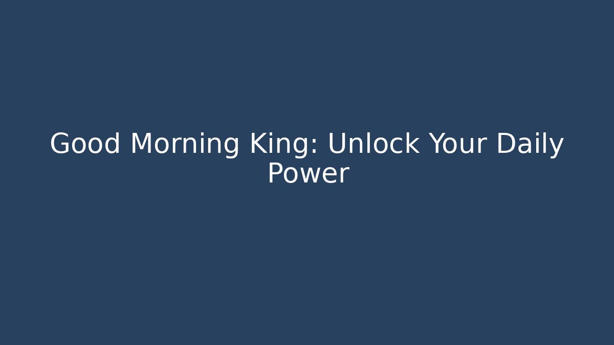 Good Morning King: Unlock Your Daily Power