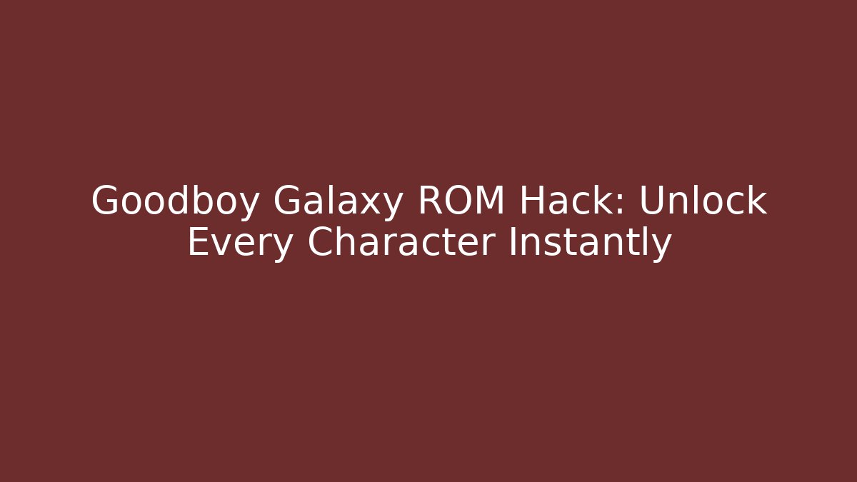 Goodboy Galaxy ROM Hack: Unlock Every Character Instantly