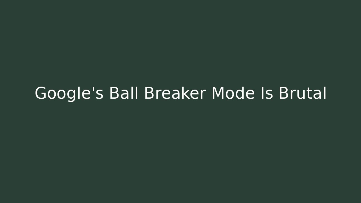Google's Ball Breaker Mode Is Brutal
