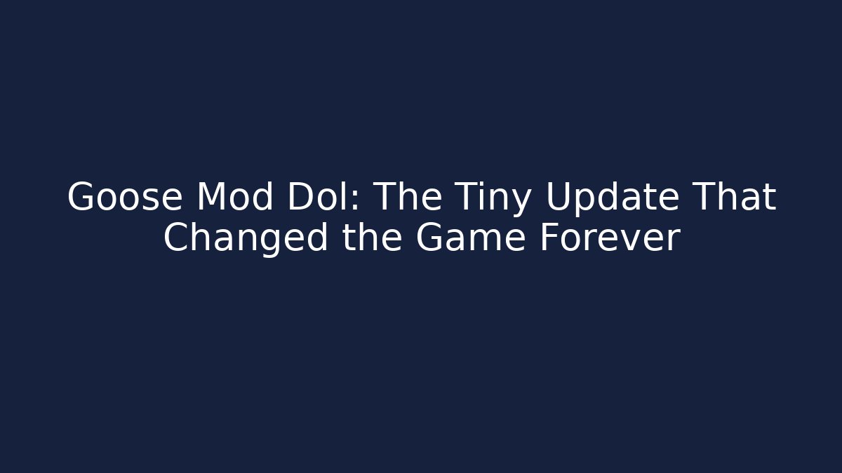 Goose Mod Dol: The Tiny Update That Changed the Game Forever - Método de Aprovação