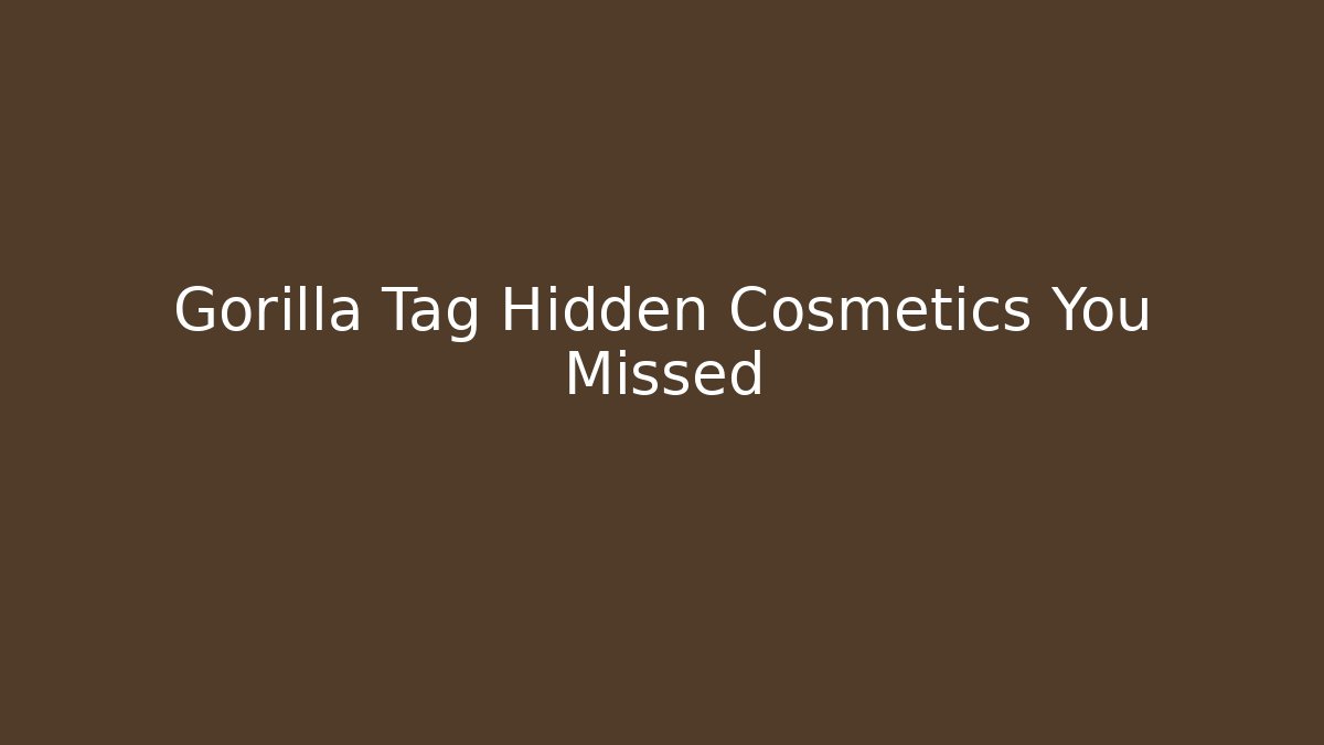 Gorilla Tag Hidden Cosmetics You Missed - Método de Aprovação