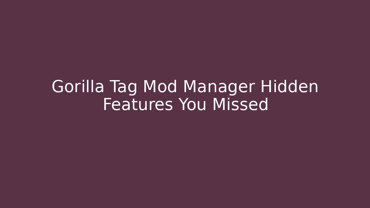 Gorilla Tag Mod Manager Hidden Features You Missed
