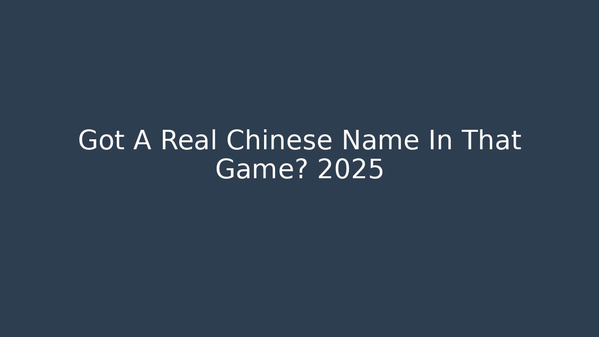 Got A Real Chinese Name In That Game? 2025