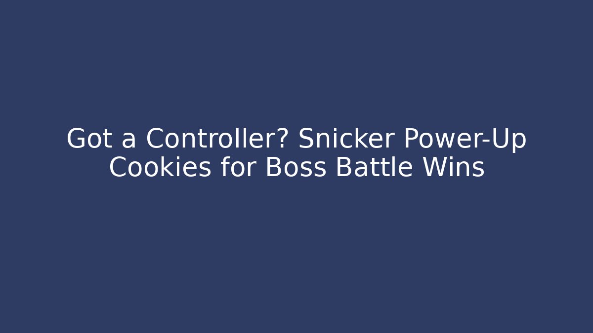 Got a Controller? Snicker Power-Up Cookies for Boss Battle Wins