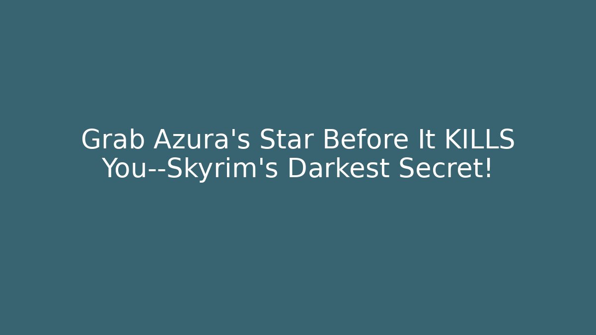 Grab Azura’s Star Before It KILLS You—Skyrim’s Darkest Secret!