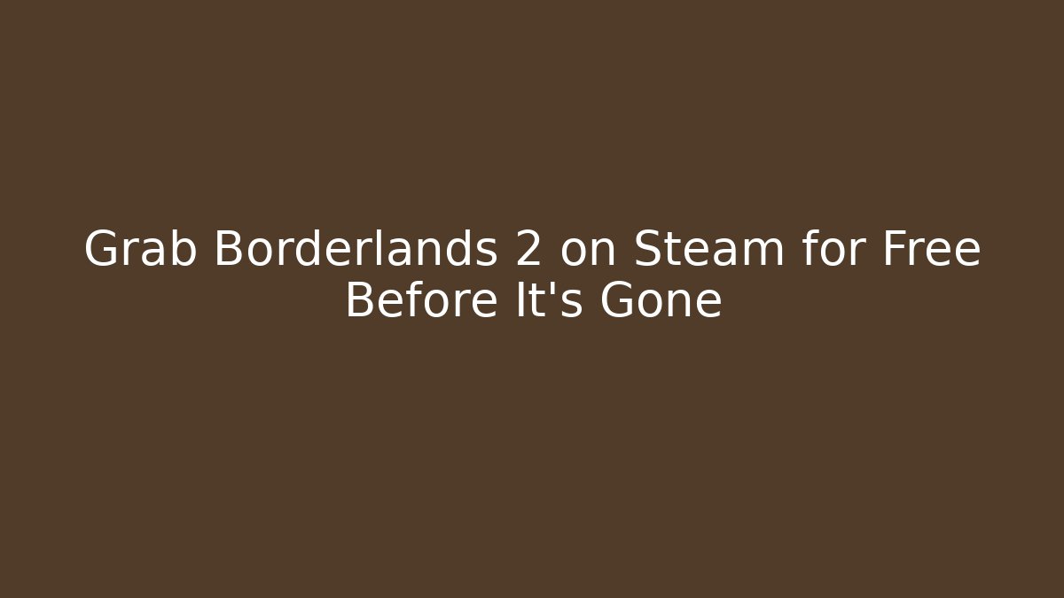 Grab Borderlands 2 on Steam for Free Before It’s Gone