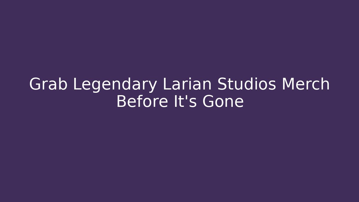 Grab Legendary Larian Studios Merch Before It's Gone