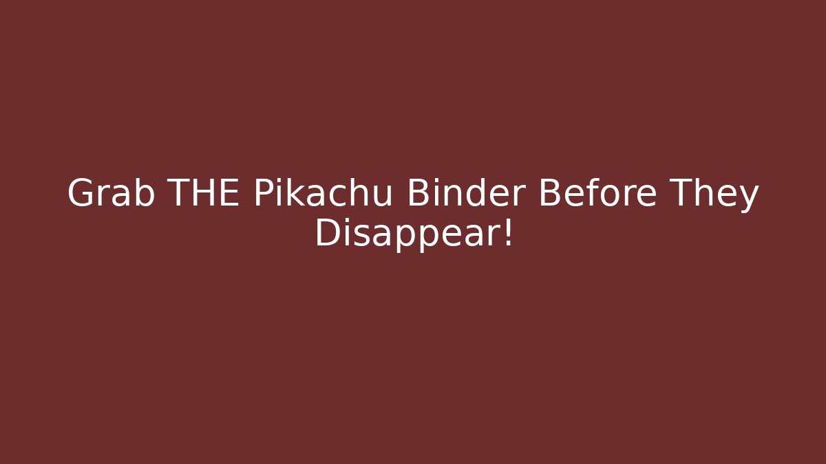 Grab THE Pikachu Binder Before They Disappear!