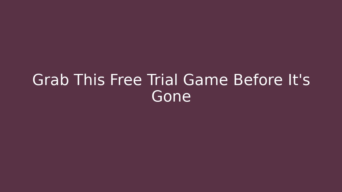 Grab This Free Trial Game Before It’s Gone - Método de Aprovação