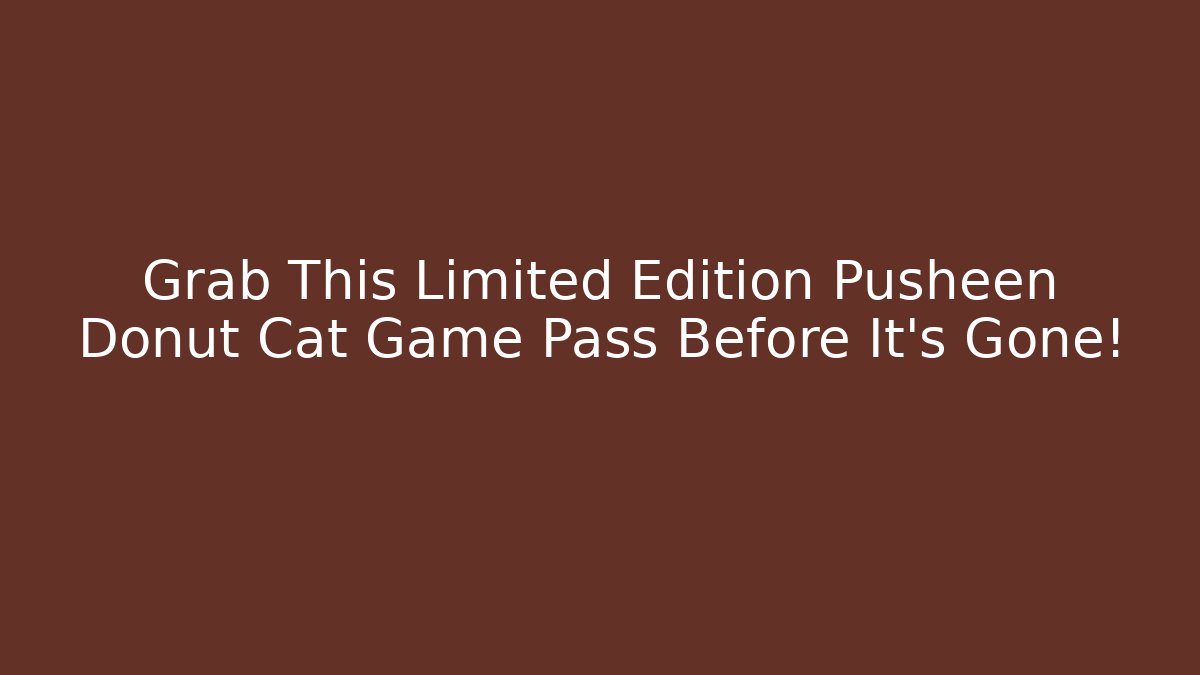 Grab This Limited Edition Pusheen Donut Cat Game Pass Before It's Gone!