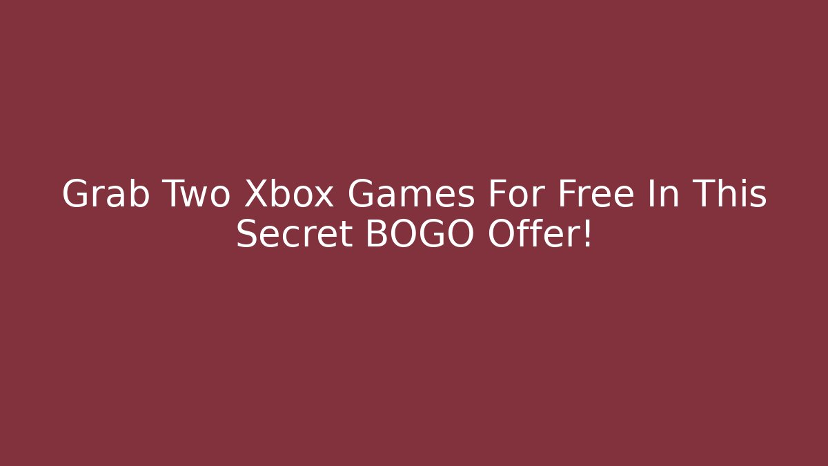 Grab Two Xbox Games For Free In This Secret BOGO Offer! - Método de Aprovação