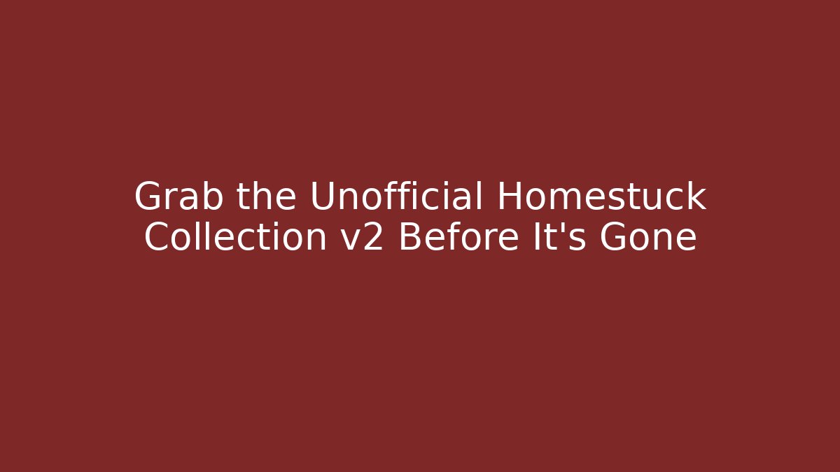 Grab the Unofficial Homestuck Collection v2 Before It's Gone - Método de Aprovação