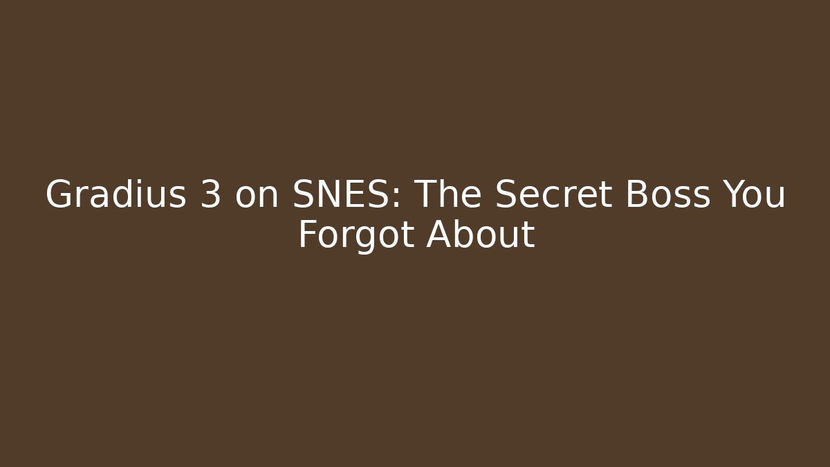 Gradius 3 on SNES: The Secret Boss You Forgot About