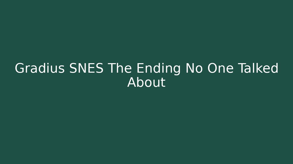 Gradius SNES The Ending No One Talked About