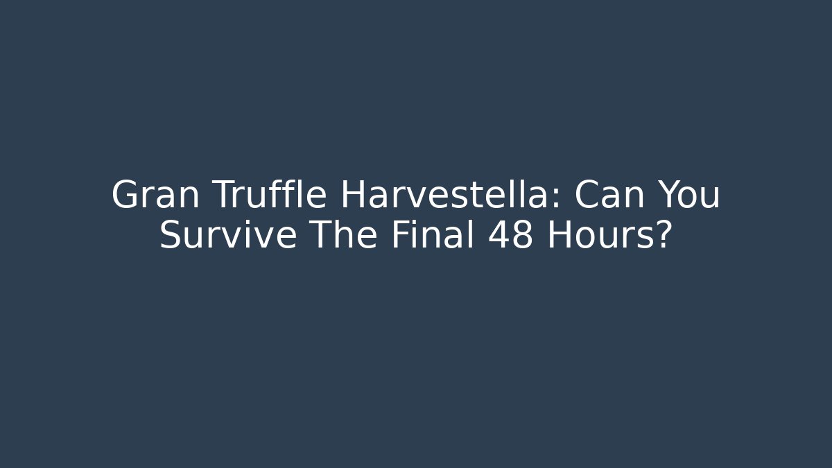 Gran Truffle Harvestella: Can You Survive The Final 48 Hours? - Método de Aprovação