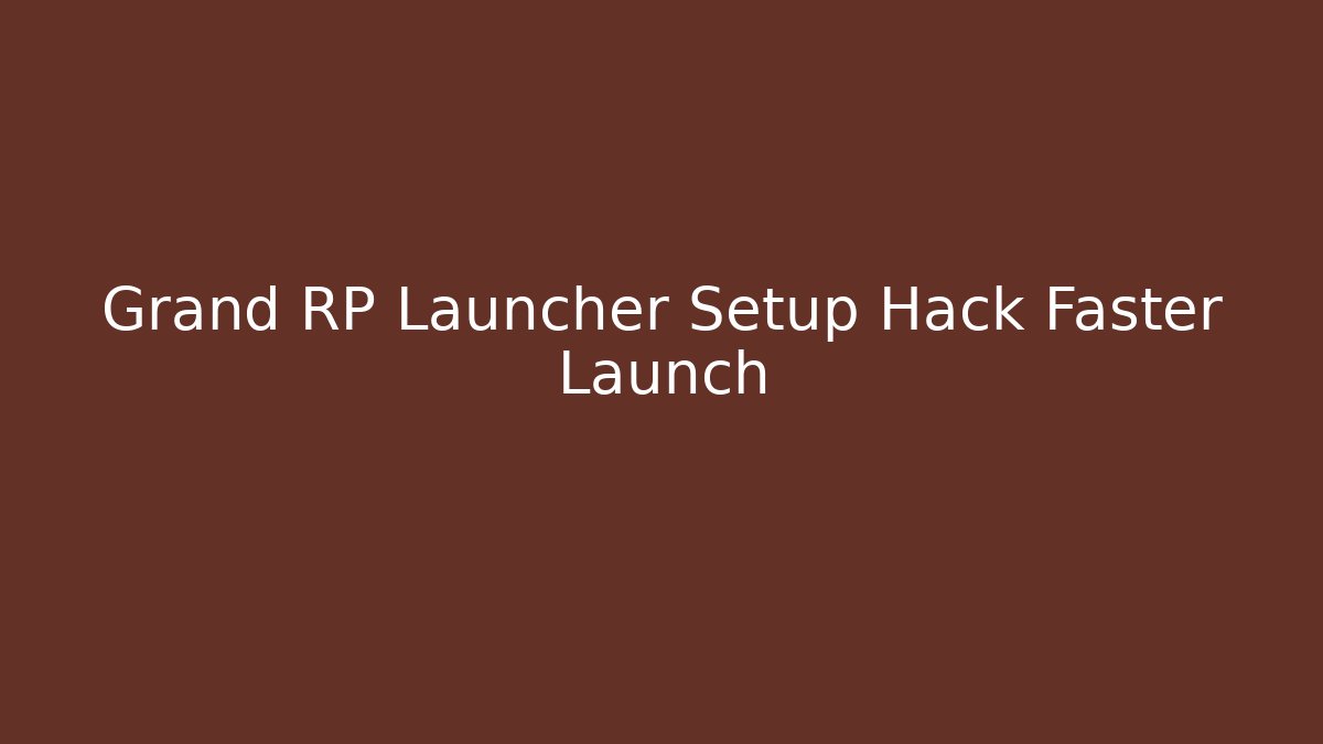 Grand RP Launcher Setup Hack Faster Launch - Método de Aprovação