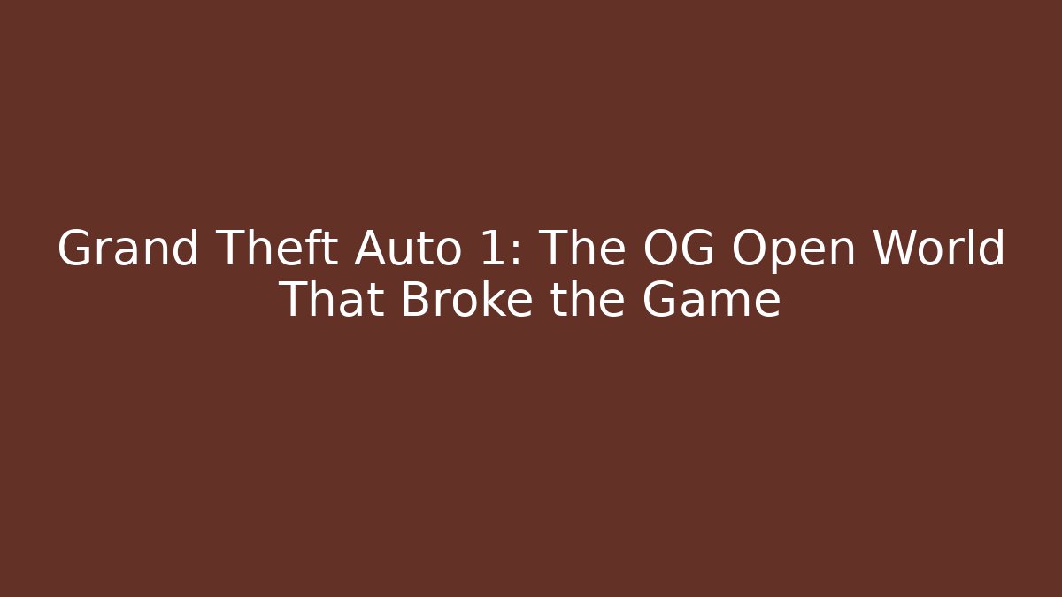 Grand Theft Auto 1: The OG Open World That Broke the Game
