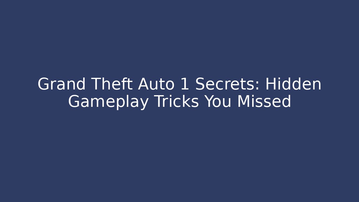Grand Theft Auto 1 Secrets: Hidden Gameplay Tricks You Missed