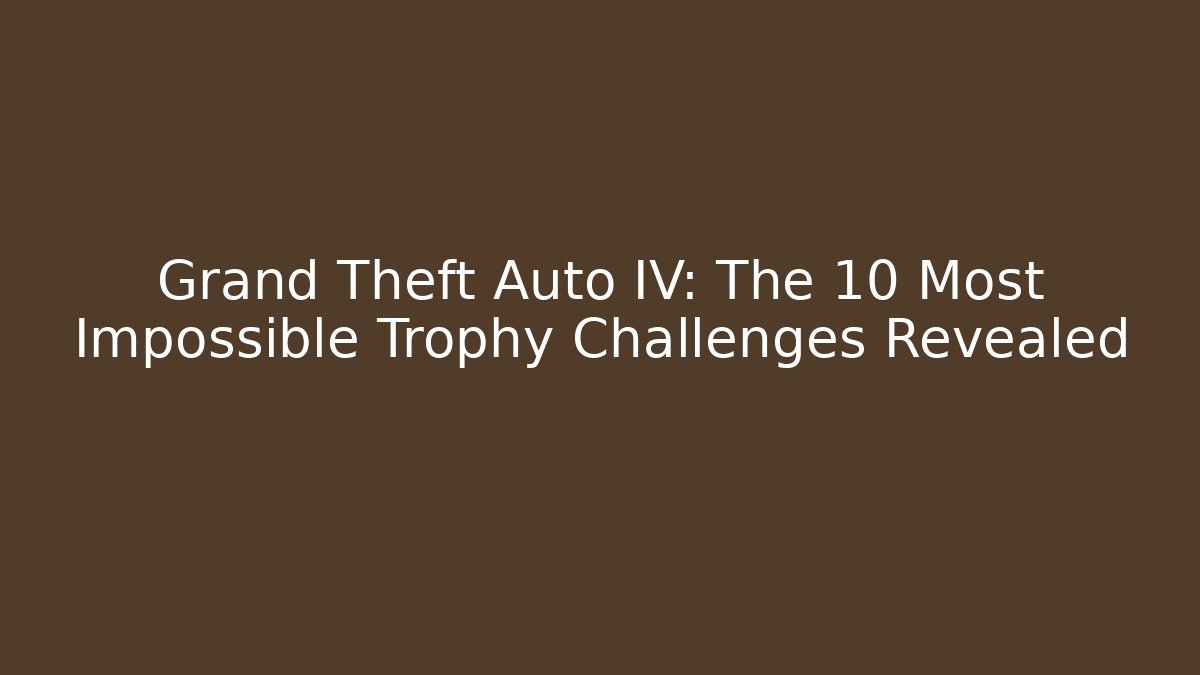 Grand Theft Auto IV: The 10 Most Impossible Trophy Challenges Revealed - Método de Aprovação