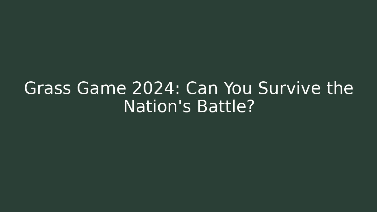 Grass Game 2024: Can You Survive the Nation's Battle?