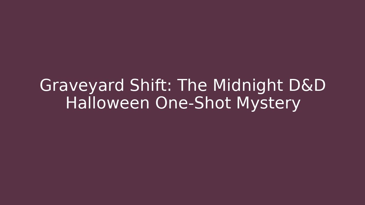 Graveyard Shift: The Midnight D&D Halloween One-Shot Mystery
