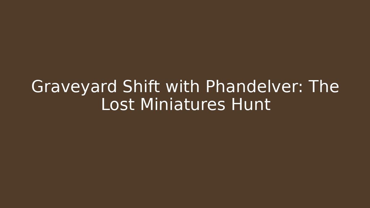 Graveyard Shift with Phandelver: The Lost Miniatures Hunt