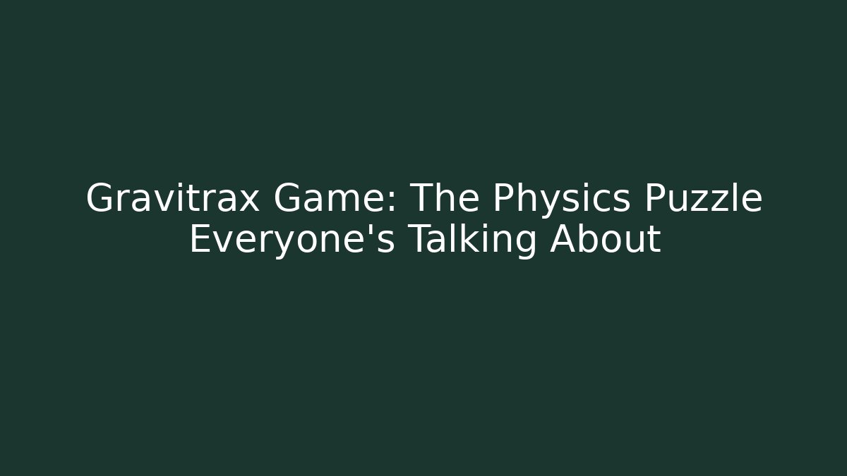 Gravitrax Game: The Physics Puzzle Everyone's Talking About