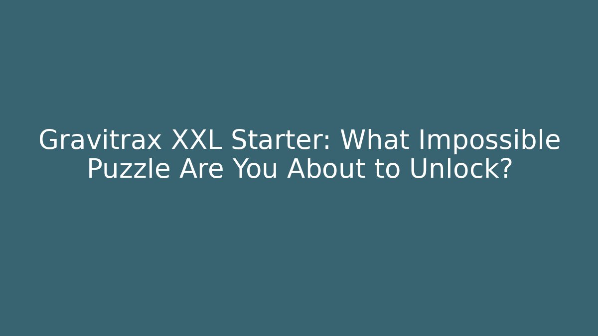 Gravitrax XXL Starter: What Impossible Puzzle Are You About to Unlock?