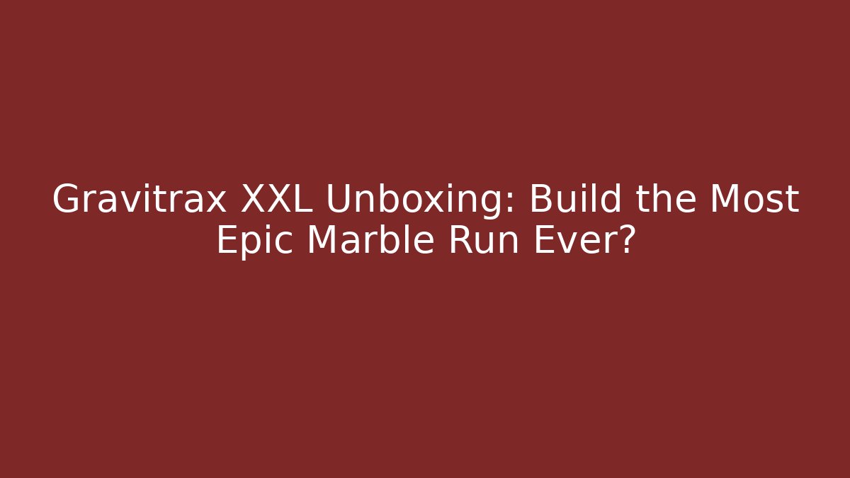Gravitrax XXL Unboxing: Build the Most Epic Marble Run Ever?