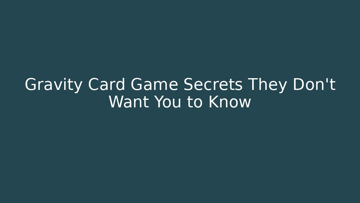 Gravity Card Game Secrets They Don’t Want You to Know