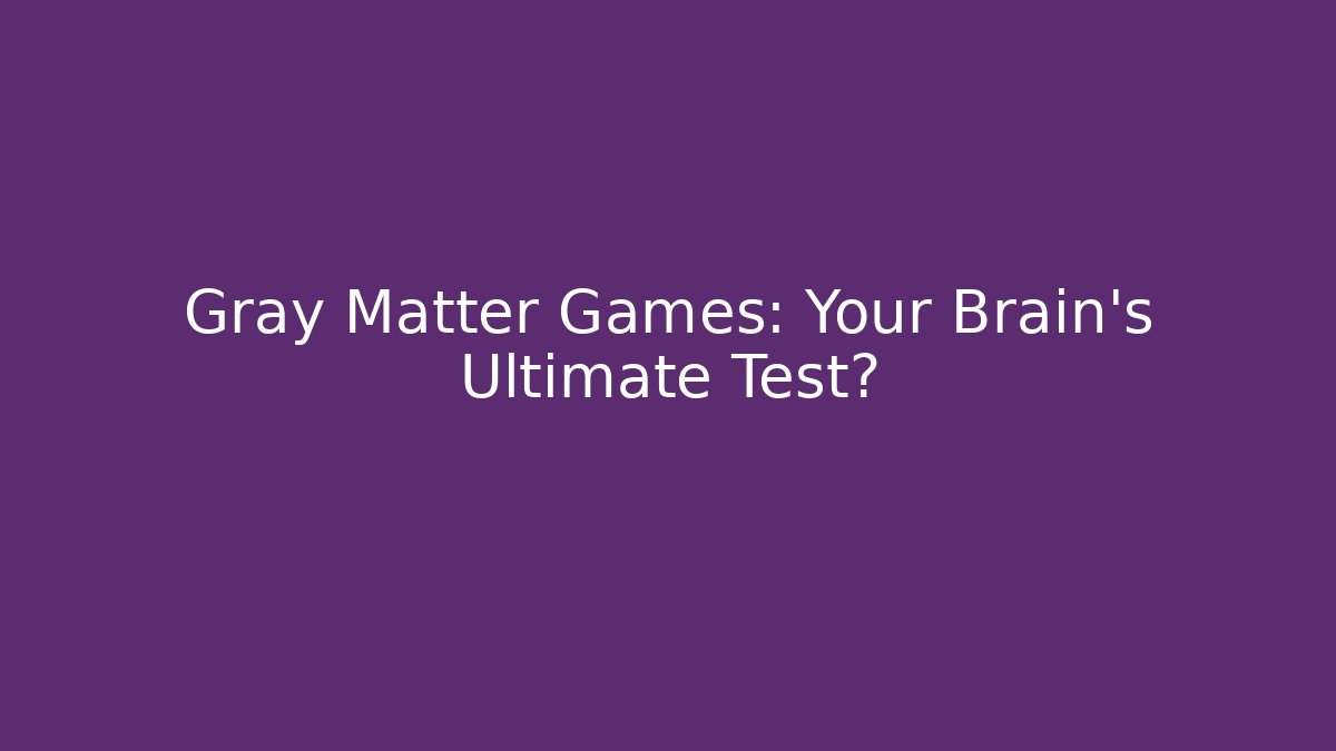 Gray Matter Games: Your Brain’s Ultimate Test? - Método de Aprovação