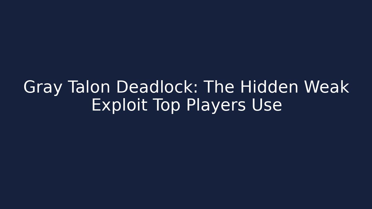 Gray Talon Deadlock: The Hidden Weak Exploit Top Players Use - Método de Aprovação