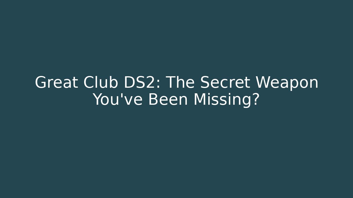 Great Club DS2: The Secret Weapon You’ve Been Missing?