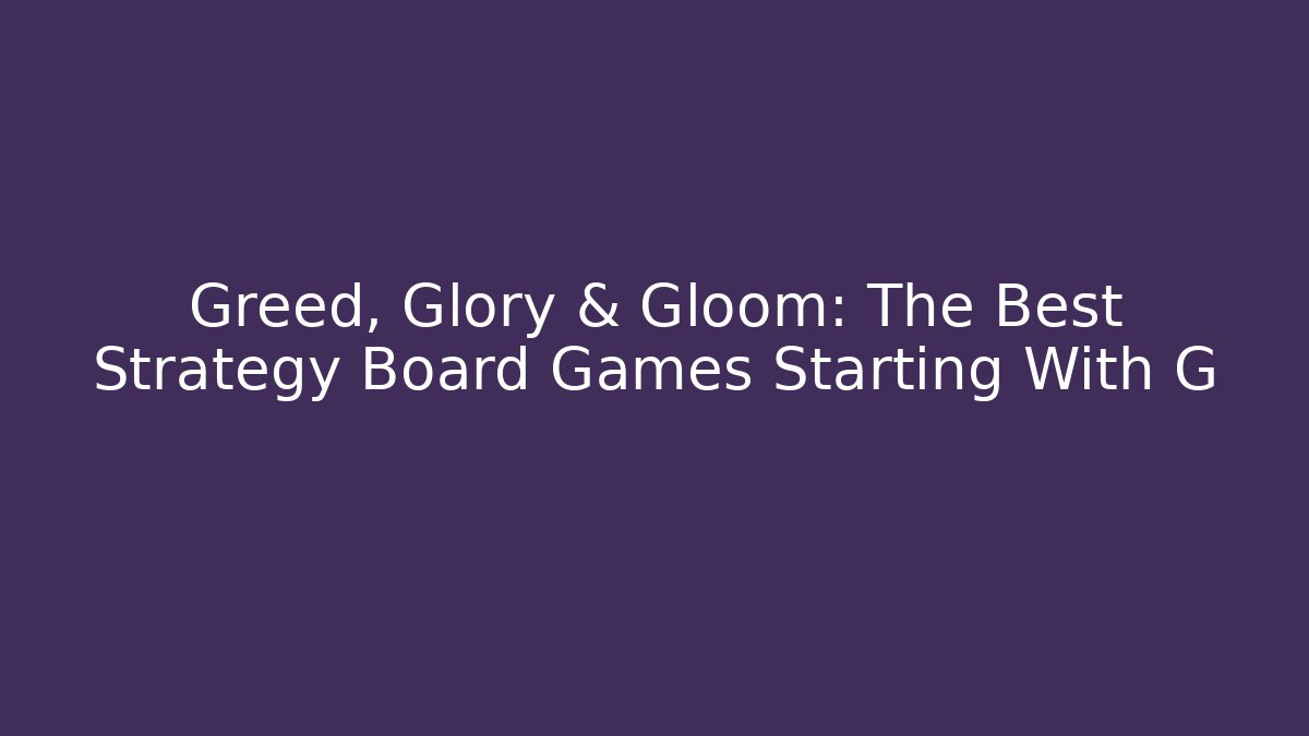 Greed, Glory & Gloom: The Best Strategy Board Games Starting With G - Método de Aprovação