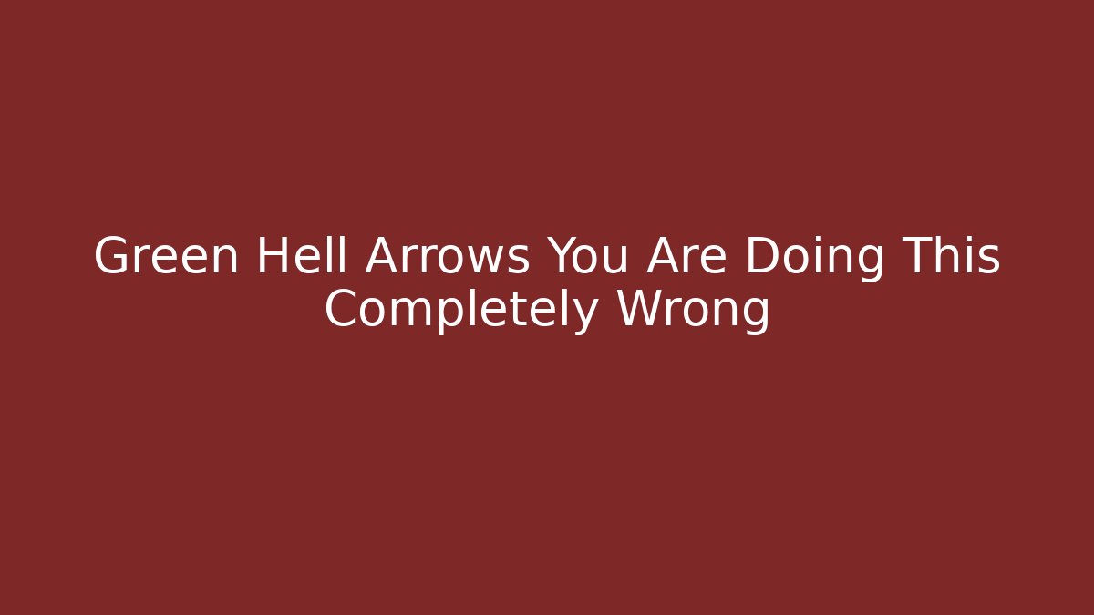 Green Hell Arrows You Are Doing This Completely Wrong - Método de Aprovação