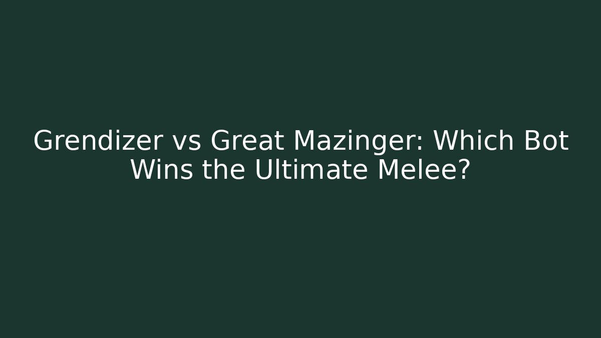 Grendizer vs Great Mazinger: Which Bot Wins the Ultimate Melee?