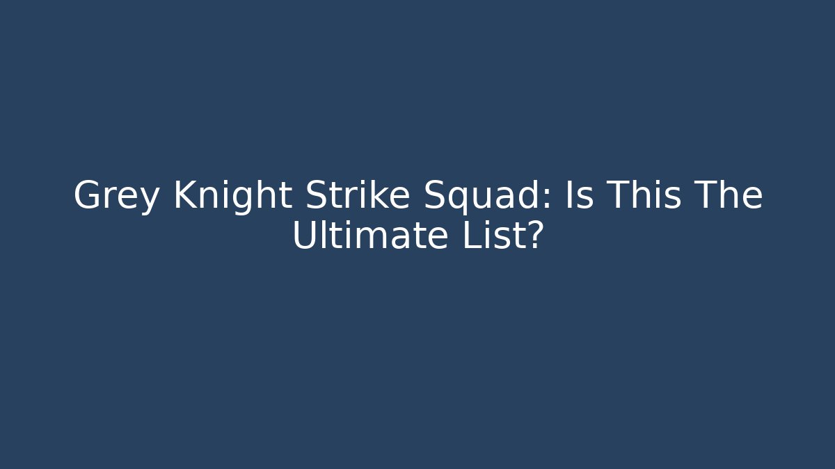Grey Knight Strike Squad: Is This The Ultimate List?