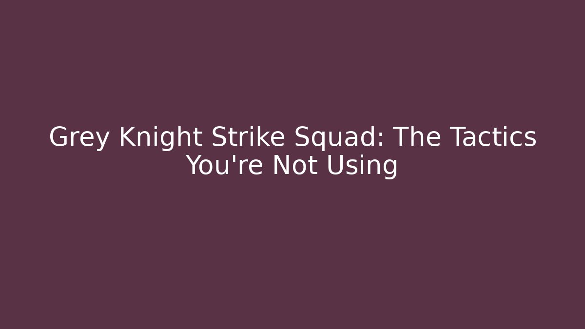 Grey Knight Strike Squad: The Tactics You're Not Using